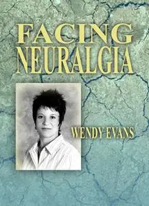 «Facing Neuralgia» by Wendy Evans