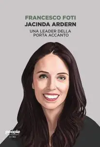 Francesco Foti - Jacinda Ardern. Una leader della porta accanto