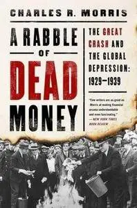 A Rabble of Dead Money: The Great Crash and the Global Depression: 1929-1939