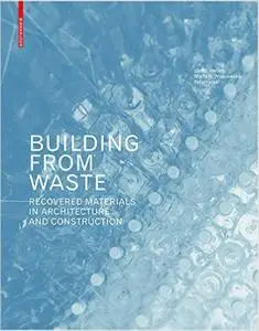 Building from Waste: Recovered Materials in Architecture and Construction