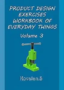 PRODUCT DESIGN EXERCISES WORKBOOK OF EVERYDAY THINGS: Volume 3