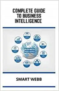 COMPLETE GUIDE TO BUSINESS INTELLIGENCE