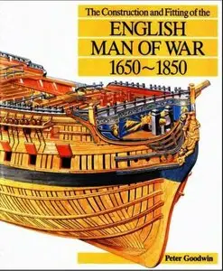 The Construction and Fitting of the English Man of War : 1650-1850
