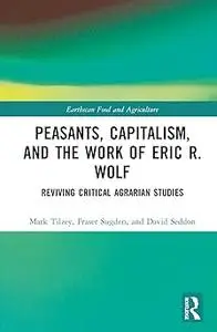 Peasants, Capitalism, and the Work of Eric R. Wolf