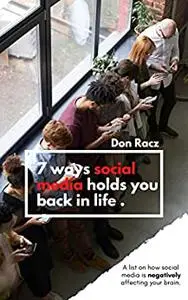 7 ways social media holds you back in life: A list on how social media is negatively affecting your brain