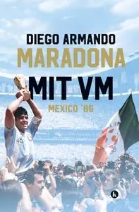 «Mit VM Mexico '86» by Diego Armando Maradona