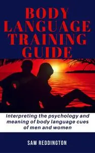 «Body Language Training Guide» by Sam Reddington