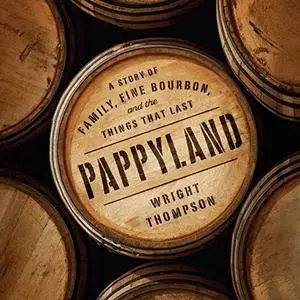 Pappyland: A Story of Family, Fine Bourbon, and the Things That Last [Audiobook]