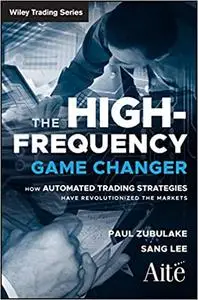 The High Frequency Game Changer: How Automated Trading Strategies Have Revolutionized the Markets