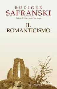 Rudiger Safranski - Il Romanticismo (Repost)