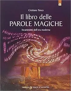 Il libro delle parole magiche. Incantesimi dell'era moderna