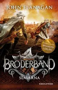 «Broderband 4 - Slavarna» by John Flanagan