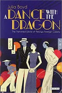 A Dance with the Dragon: The Vanished World of Peking's Foreign Colony