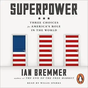 Superpower: Three Choices for America's Role in the World [Audiobook]