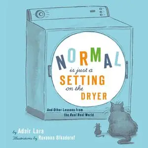 «Normal Is Just a Setting on the Dryer» by Adair Lara