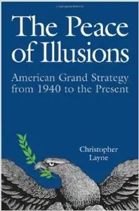 The Peace of Illusions: American Grand Strategy from 1940 to the Present