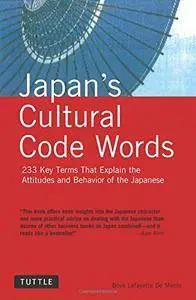 Japan’s Cultural Code Words: 233 Key Terms That Explain the Attitudes and Behavior of the Japanese