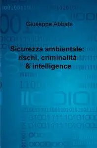 Sicurezza ambientale: rischi, criminalità & intelligence