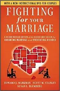 Fighting for Your Marriage: A Deluxe Revised Edition of the Classic Best-seller for Enhancing Marriage and Preventing Divorce