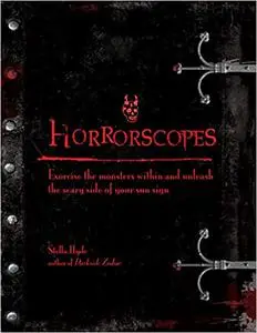 Horrorscopes: Exorcise the Monsters Within and Unleash the Scary Side of Your Sun Sign