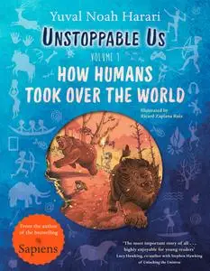 How Humans Took Over the World (Unstoppable Us, Book 1)