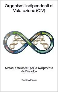 Organismi Indipendenti di Valutazione (OIV): Metodi e strumenti per lo svolgimento dell'incarico