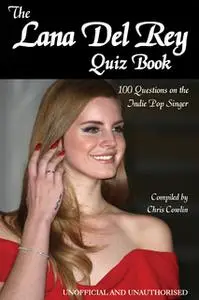 «The Lana Del Rey Quiz Book» by Chris Cowlin