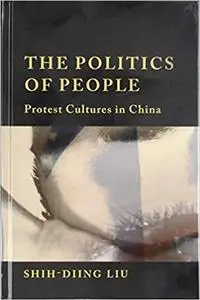 The Politics of People: Protest Cultures in China