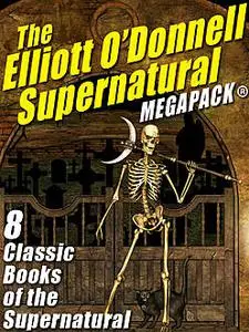 «The Elliott O’Donnell Supernatural MEGAPACK» by Elliott O'Donnell