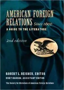 American Foreign Relations Since 1600: A Guide to the Literature, Second Edition (Two Vol. Set)