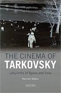 The Cinema of Tarkovsky: Labyrinths of Space and Time