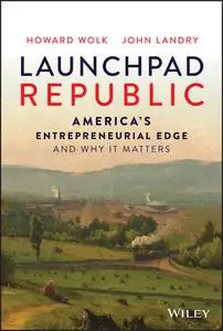 Launchpad Republic: America's Entrepreneurial Edge and Why It Matters