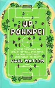 Up Pohnpei: A Quest to Reclaim the Soul of Football by Leading the World's Ultimate Underdogs to Glory