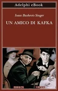 Isaac Bashevis Singer - Un amico di Kafka