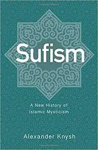 Sufism: A New History of Islamic Mysticism