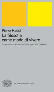 Pierre Hadot - La filosofia come modo di vivere