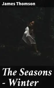 «The Seasons — Winter» by James Thomson