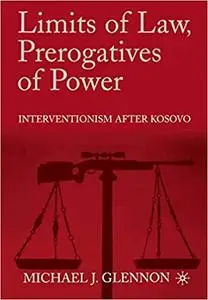 Limits of Law, Prerogatives of Power: Interventionism after Kosovo