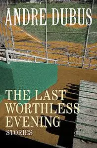 «The Last Worthless Evening» by Andre Dubus