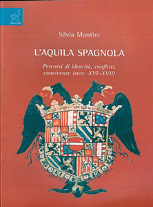 Silvia Martini - L'Aquila spagnola. Percorsi di identità, conflitti, convivenze sec. XVI-XVII