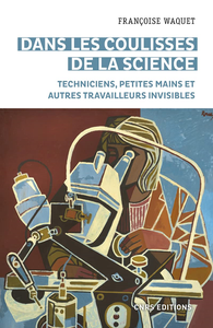 Dans les coulisses de la science. Petites mains et autres travailleurs invisibles - Françoise Waquet