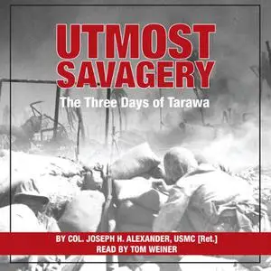 Utmost Savagery: The Three Days of Tarawa [Audiobook]