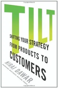 Tilt: Shifting Your Strategy from Products to Customers 