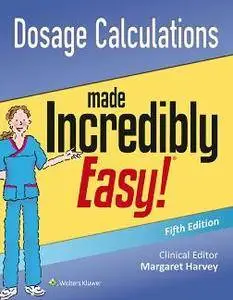 Dosage Calculations Made Incredibly Easy!, Fifth Edition