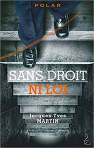 Sans droit ni loi - Jacques-Yves MARTIN