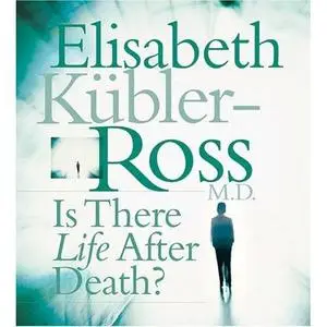 Elisabeth Kubler-Ross: Is There Life After Death