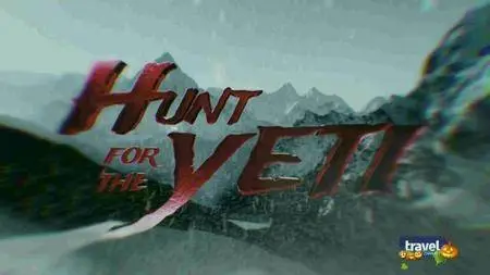 Travel Channel Expedition Unknown - Hunt for the Yeti: The Monster and the Mountain (2016)