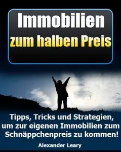 Immobilien zum halben Preis! - Tipps, Tricks und Strategien, um zur eigenen Immobilie zum Schnäppchenpreis zu kommen (repost)