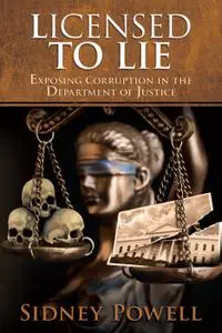 Licensed to Lie: Exposing Corruption in the Department of Justice