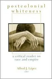 Postcolonial Whiteness: A Critical Reader On Race And Empire